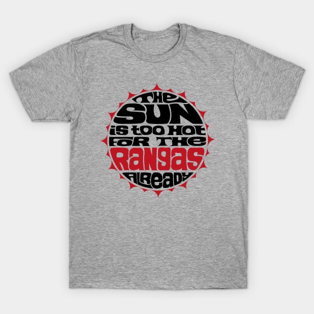 The Sun is Too Hot For The Rangas Already T-Shirt by axemangraphics